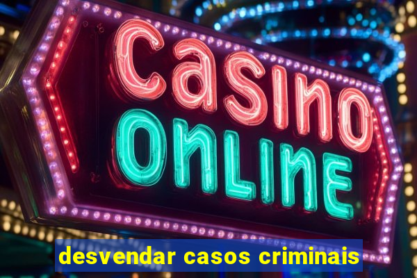 desvendar casos criminais